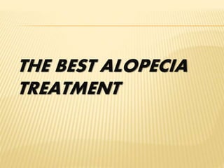 THE BEST ALOPECIA
TREATMENT
 