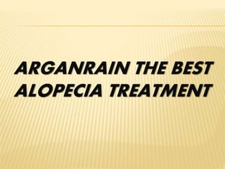 ARGANRAIN THE BEST
ALOPECIA TREATMENT
 
