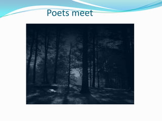 Poets meet
 