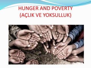 HUNGER AND POVERTY
(AÇLIK VE YOKSULLUK)
 