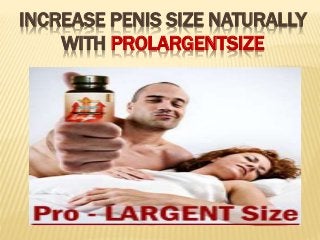 INCREASE PENIS SIZE NATURALLY
WITH PROLARGENTSIZE
 