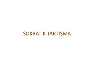 SOKRATİK TARTIŞMA
 