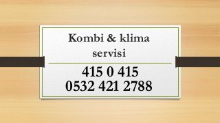 Kombi & klima
servisi
415 0 415
0532 421 2788
 