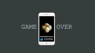 GAME OVER
oyunlastirma.co
ercanaltug
 