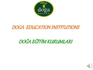 DOGA EDUCATIONINSTITUTIONS
DOĞAEĞİTİMKURUMLARI
 