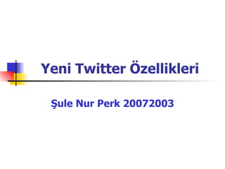 Yeni Twitter Özellikleri Şule Nur Perk 20072003 