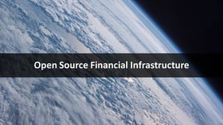 Open Source Financial Infrastructure
 