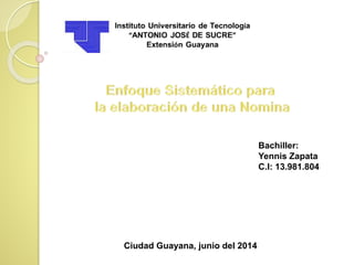 Bachiller:
Yennis Zapata
C.I: 13.981.804
Ciudad Guayana, junio del 2014
 