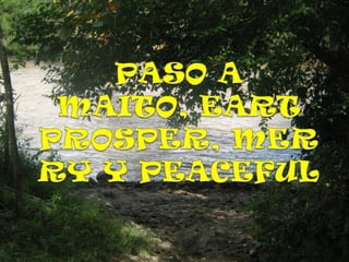 PASO A MAITO, EART PROSPER, MERRY Y PEACEFUL,[object Object]