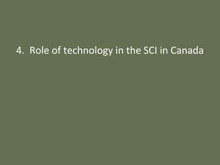 4. Role of technology in the SCI in Canada
 