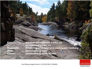 Paul Maharg, Angela Yenssen | CC BY-NC-ND 2.5 CANADA
23
Email: pmaharg@osgoode.yorku.ca
yenssena@yorku.ca
Osgoode: https//works.bepress.com/paul-maharg
Web: paulmaharg.com
Slides: paulmaharg.com/slides
 