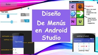 Diseño
De Menús
en Android
Studio
 