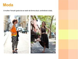 Moda A mulher Yenzah gosta de se vestir de forma atual, confortável e bela. 