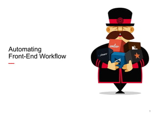 Automating
Front-End Workflow

1

 