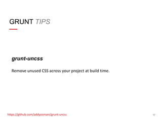 GRUNT TIPS

grunt-uncss
Remove unused CSS across your project at build time.

https://github.com/addyosmani/grunt-uncss

17

 