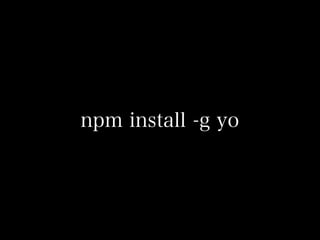 npm install -g yo
 