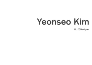 Yeonseo Kim
UI.UX Designer
 