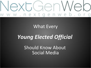 What Every Young Elected Official  Should Know About  Social Media 