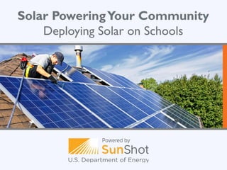 Solar PoweringYour Community
Deploying Solar on Schools
 