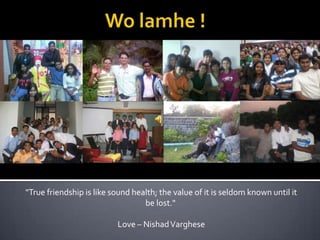 "True friendship is like sound health; the value of it is seldom known until it
                                  be lost."

                          Love – Nishad Varghese
 