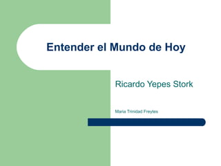Entender el Mundo de Hoy Ricardo Yepes Stork Maria Trinidad Freytes 