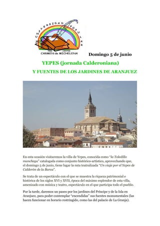 Domingo 5 de junio
YEPES (jornada Calderoniana)
Y FUENTES DE LOS JARDINES DE ARANJUEZ
En esta ocasión visitaremos la villa...