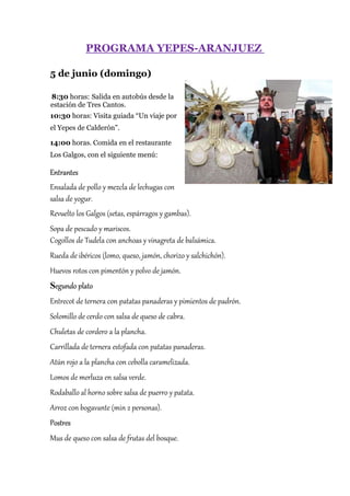 PROGRAMA YEPES-ARANJUEZ
5 de junio (domingo)
8:30 horas: Salida en autobús desde la
estación de Tres Cantos.
10:30 horas: ...