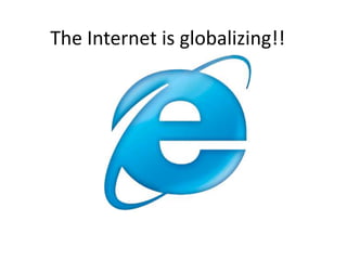 The Internet is globalizing!! 