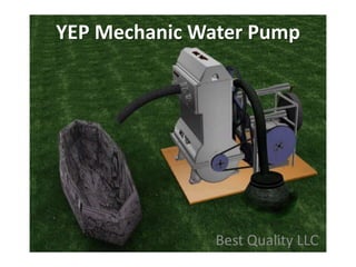YEP Mechanic Water Pump




               Best Quality LLC
 