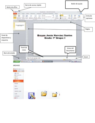 ARCHIVO 
Botón de ayuda 
Cinta de 
opciones 
Reglas 
Panel de 
notas 
Vistas del 
documento 
Zoom 
Botón de office 
Barra de acceso rápido 
Panel de 
diapositivas y 
esquema 
Barra de estado 
 