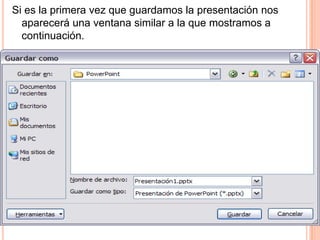 Si es la primera vez que guardamos la presentación nos
  aparecerá una ventana similar a la que mostramos a
  continuación.
 