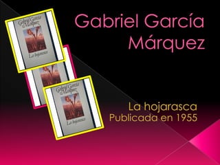 Gabriel García Márquez La hojarasca  Publicada en 1955 