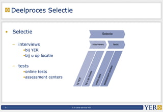 Deelproces Selectie Selectie interviews bij YER bij u op locatie tests online tests assessment centers 
