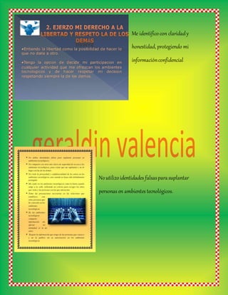 Me identificocon claridady
honestidad, protegiendo mi
informaciónconfidencial
Noutilizoidentidades falsasparasuplantar
personas en ambientes tecnológicos.