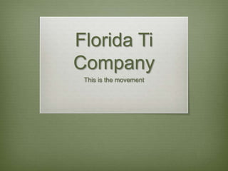 Florida Ti
Company
This is the movement

 