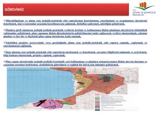 GÖREVİMİZ 
Mikrobölgeleme ve plana esas jeolojik-jeoteknik etüt raporlarının hazırlanması, onaylanması ve uygulanması süreçlerini 
denetlemek, kişi ve kurumlar arasında koordinasyonu sağlamak, ihtilafları gidermek, işbirliğini geliştirmek, 
Planlara girdi oluşturan jeolojik-jeofizik-geoteknik verilerin üretimi ve kullanımına ilişkin planlama süreçleriyle bütünlüklü 
yaklaşımlar geliştirmek, plan yapımına ilişkin düzenlemelerin geliştirilmesine katkı sağlayacak verileri oluşturulmak, sakınım 
planları ve her tür ve ölçekteki plan yapım süreçlerine katkı sunmak, 
Yürütülen projeler çerçevesinde veya gerektiğinde plana esas jeolojik-jeoteknik etüt raporu yapmak, yaptırmak ve 
onaylanmasını sağlamak, 
İmar planına esas jeolojik-jeoteknik etüt raporlarını incelenmek ve denetlemek, envanter bilgilerini toplamak ve arşivlemek, 
bilgi bankası oluşturmak, projeler yapmak, yaptırmak, 
Plan yapım süreçlerinde jeolojik-jeofizik-Geoteknik veri kullanımına ve planlara entegrasyonuna ilişkin mevcut durumu ve 
yaşanılan sorunları belirlemek, eksikliklerin giderilmesi ve sağlıklı bir işleyiş için önlemler geliştirmek, 
 