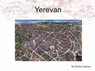 Yerevan

By Shahen Ispirian

 