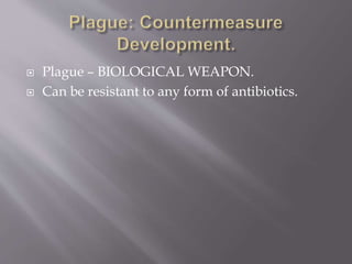  Sepsis, shock, and organ failure
 Infrequent presence of cervical bubo
 (Purpuric skin lesions and necrotic digits only in advanced
disease)
 Laboratory studies Sputum, blood, or lymph node aspirate
 Gram-negative bacilli with bipolar (safety pin) staining on Wright,
Giemsa, or
 Wayson stain
 Rapid diagnostic tests available only at some health departments,
the Centers
 for Disease Control and Prevention, and military laboratories
 Pulmonary infiltrates or consolidation on chest radiograph
 Pathology Lobular exudation, bacillary aggregation, and areas of
necrosis in pulmonary
 Parenchyma
 http://www.bt.cdc.gov/agent/plague/consensus.pdf
 