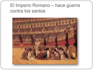 El Imperio Romano – haceguerra contra los santos