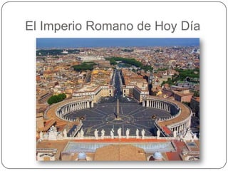 El Imperio Romano de Hoy Día