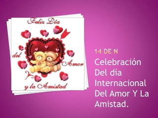 14 DE NCelebración Del día Internacional Del Amor Y La Amistad.
