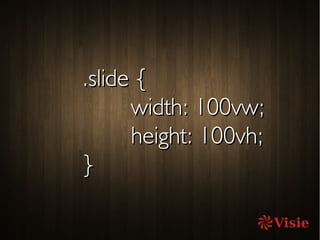 .slide {.slide {
width: 100vw;width: 100vw;
height: 100vh;height: 100vh;
}}
 