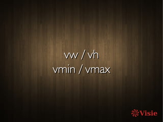 vw / vhvw / vh
vmin / vmaxvmin / vmax
 