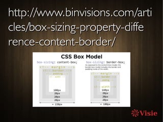 http://www.binvisions.com/artihttp://www.binvisions.com/arti
cles/box-sizing-property-diffecles/box-sizing-property-diffe
rence-content-border/rence-content-border/
 