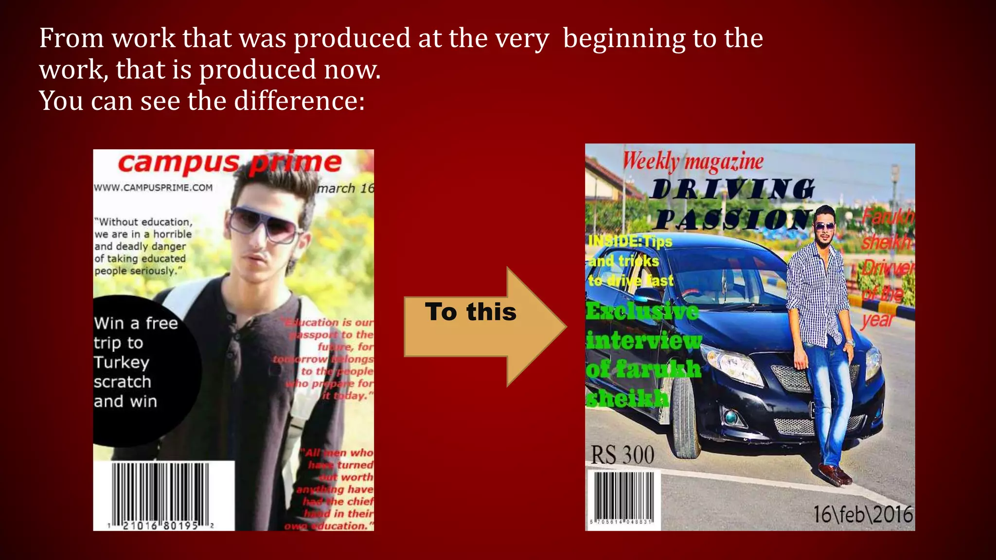 From work that was produced at the very beginning to the
work, that is produced now.
You can see the difference:
To this
 