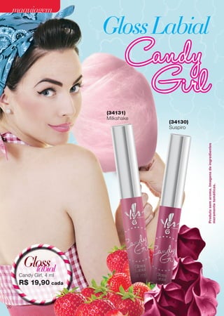 Produtosemaroma.Imagensdeingredientes
meramentetemáticas.
(34130)
Suspiro
(34131)
Milkshake
Candy Girl, 4 ml
R$ 19,90 cada
Glosslabial
GlossLabial
20
maquiagemmaquiagem
 