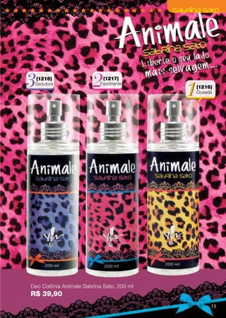 3   (1218)
 Sedutora              2    (1217)
                           Fascinante

                                           1   (1216)
                                               Ousada




Deo Colônia Animale Sabrina Sato, 200 ml
R$ 39,90
                                                    13
 