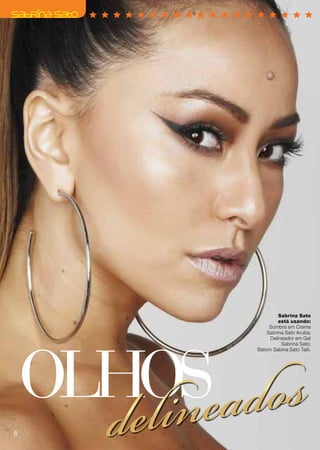 OLHOSeados
                     Sabrina Sato
                     está usando:




       lin
                 Sombra em Creme




       de
                Sabrina Sato Aruba;
                 Delineador em Gel
                      Sabrina Sato;
            Batom Sabina Sato Taiti.




6
 