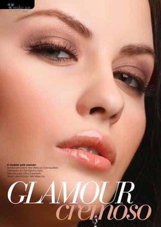 A modelo está usando:
Sombra em Creme Yes! Make.Up Cosmopolitan;
Delineador em Gel Sabrina Sato;
Máscara para Cílios Superlash;




GLAMOUR
Gloss Labial Incolor Yes! Make.Up.




                                       cremoso
 
