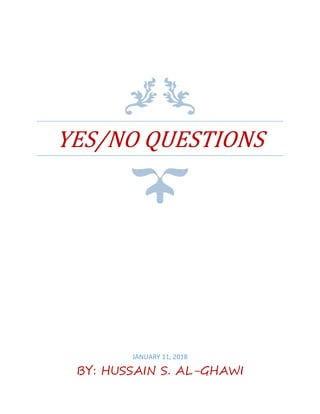 YES/NO QUESTIONS
JANUARY 11, 2018
BY: HUSSAIN S. AL-GHAWI
 